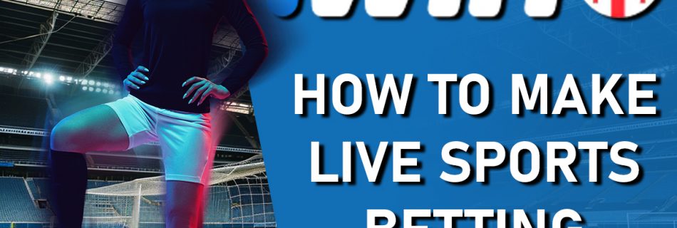 How to Make Live Sports Betting: Strategies and Tips