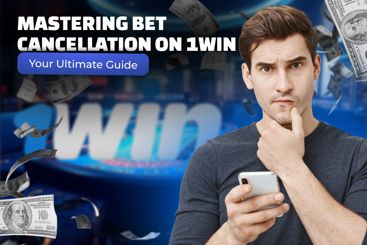 Mastering Bet Cancellation on 1Win: Your Ultimate Guide