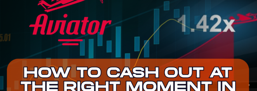 How to Cash Out at the Right Moment in Aviator