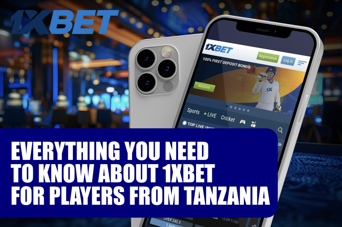 Everything You Need to Know about 1xBet for Players from Tanzania