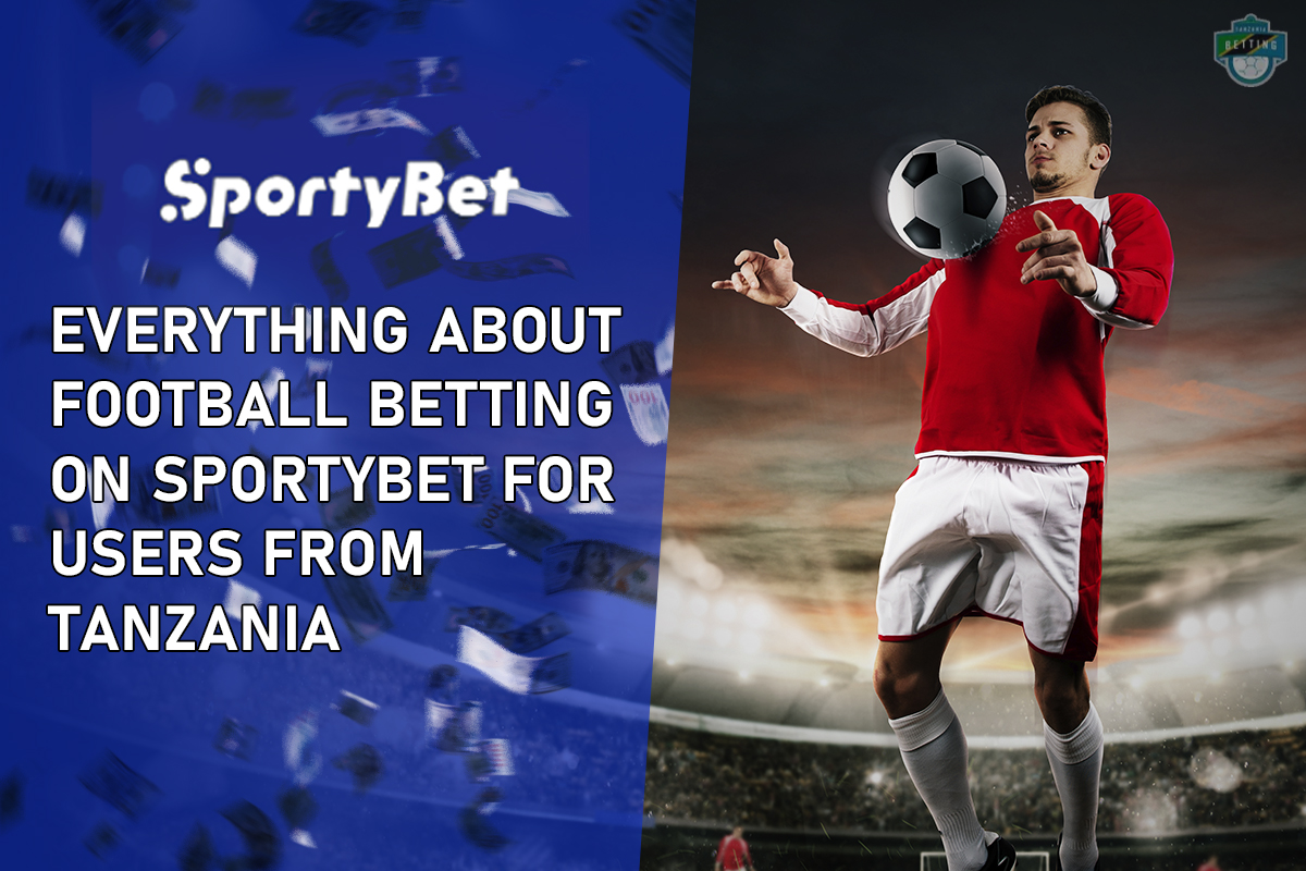 Everything about Football Betting on SportyBet for Users from Tanzania