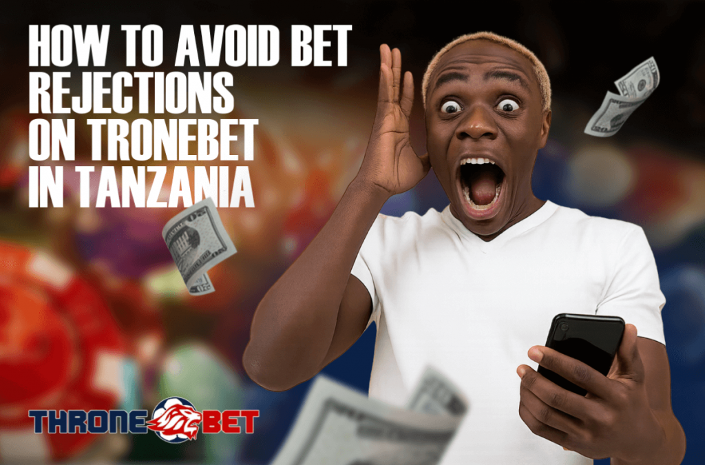 How to Avoid Bet Rejections on TroneBet in Tanzania